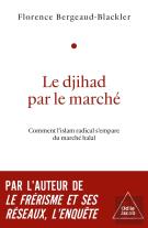 Le Djihad Par Le Marché : Comment L'Islam Radical S'Empare Du Marché Halal