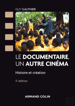 Bertrand.pt - Le Documentaire, Un Autre Cinéma ; Panorama Historique Et Créatif, Des Origines À Nos Jours (5e Édition)