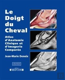 Bertrand.pt - Le Doigt Du Cheval ; Atlas D'Anatomie Clinique Et D'Imagerie Comparée