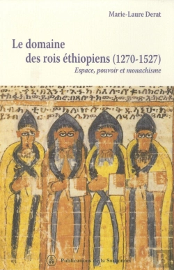 Bertrand.pt - Le Domaine Des Rois Éthiopiens (1270-1527) : Espace, Pouvoir Et Monachisme
