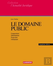 Le Domaine Public : Composition - Délimitation - Protection - Utilisation