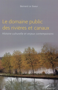 Bertrand.pt - Le Domaine Public Des Rivières Et Canaux ; Histoire Culturelle Et Enjeux Contemporains