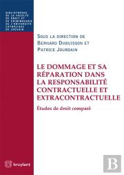 Le Dommage Et Sa Réparation Dans La Responsabilité Contractuelle Et Extracontractuelle ; Études De Droit Comparé
