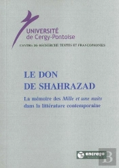Le Don De Shahrazad : La Mémoire Des 'Mille Et Une Nuits' Dans La Littérature Contemporaine