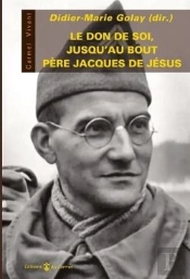 Le Don De Soi Jusqu'Au Bout ; Le Père Jacques De Jésus