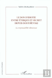 Le Don D'Idiotie Entre Éthique Et Secret Depuis Dostoïevski ; La Responsabilité Silencieuse