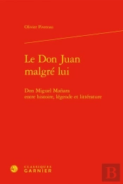 Le Don Juan Malgre Lui - Don Miguel Manara Entre Histoire, Legende Et Litteratur - Don Miguel Manara