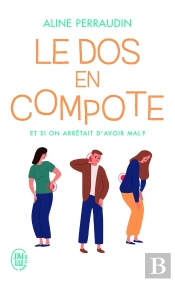 Le Dos En Compote ; Et Si On Arrêtait D'Avoir Mal ?