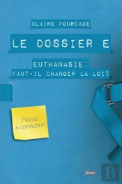 Le Dossier E - Euthanasie : Faut-Il Changer La Loi ?