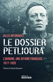 Le Dossier Petlioura : L'Ukraine, Une Affaire Française 1917-1926