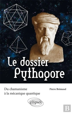 Bertrand.pt - Le Dossier Pythagore ; Du Chamanisme À La Mécanique Quantique