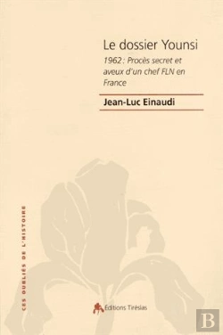 Bertrand.pt - Le Dossier Younsi ; 1962 : Procès Secret Et Aveux D'Un Chef Fln En France