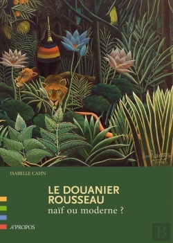Bertrand.pt - Le Douanier Rousseau, Naïf Ou Moderne ?
