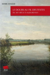 Le Doubs Au Fil Des Textes : Du Xixe Siècle À Aujourd'Hui