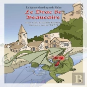 Le Drac De Beaucaire ; Légende D'Un Dragon Du Rhône