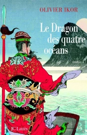 Le Dragon Des Quatre Océans : Un Roman Historique Qui Retrace La Plus Fabuleuse Expédition De Tous Les Temps