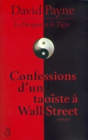 Le Dragon Et Le Tigre ; Confessions D'Un Taoiste A Wall Street