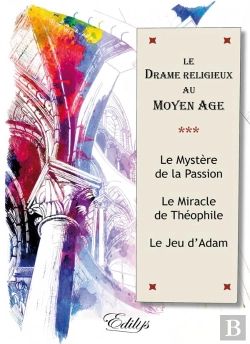 Bertrand.pt - Le Drame Religieux Au Moyen Age : Le Mystère De La Passion, Le Miracle De Théophile, Le Jeu D'Adam