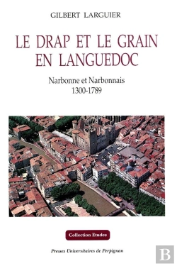 Bertrand.pt - Le Drap Et Le Grain En Languedoc : Narbonne Et Narbonnais 1300-1789
