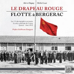Bertrand.pt - Le Drapeau Rouge Flotte À Bergerac : Les 119 Photographies Retrouvées Du Camp Soviétique De Creysse (Janvier   Août 1945)