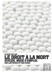 Le Droit A La Mort ; Suicide, Mode D'Emploi, Ses Lecteurs Et Ses Juges