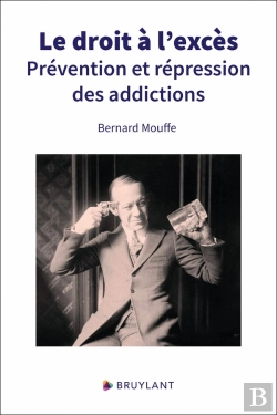 Bertrand.pt - Le Droit À L'Excès : Prévention Et Répression Des Addictions