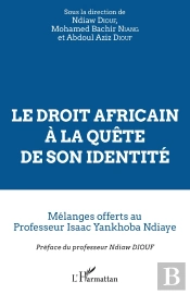 Le Droit Africain À La Quête De Son Identité ; Mélanges Offerts Au Professeur Isaac Yankhoba Ndiaye
