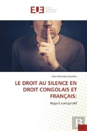 Le Droit Au Silence En Droit Congolais Et Francais: - Regard Comparatif