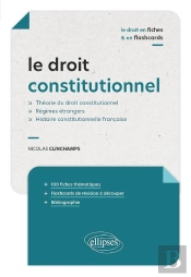 Le Droit Constitutionne En Fiches Et En Flashcardsl : Théorie Du Droit Constitutionnel - Régimes Étrangers - Histoire Constitutionnelle Française