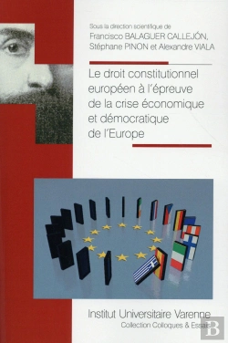 Bertrand.pt - Le Droit Constitutionnel Européen À L'Épreuve De La Crise Économique Et Démocratique De L'Europe