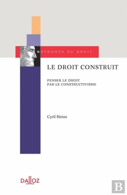 Bertrand.pt - Le Droit Construit : Penser Le Droit Par Le Constructivisme