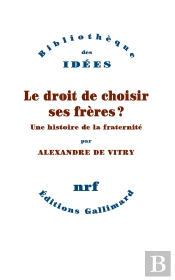 Le Droit De Choisir Ses Frères ? Une Histoire De La Fraternité