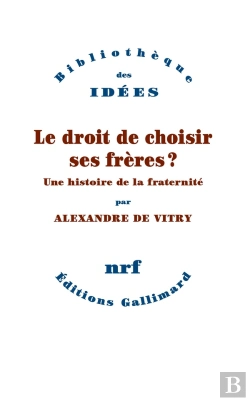 Bertrand.pt - Le Droit De Choisir Ses Frères ? Une Histoire De La Fraternité