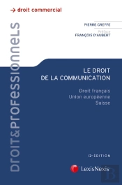 Le Droit De La Communication ; Droit Français ; Union Européenne ; Suisse (12e Édition)