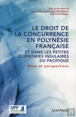 Bertrand.pt - Le Droit De La Concurrence En Polynésie Française Et Dans Les Petites Économies