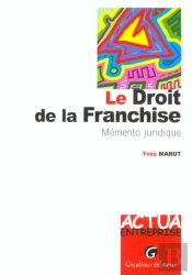 Le Droit De La Franchise ; Memento Juridique