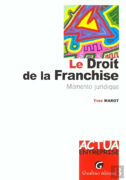 Bertrand.pt - Le Droit De La Franchise ; Memento Juridique