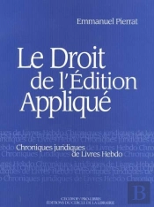 Le Droit De L'Édition Appliquée ; Chroniques Juridiques De Livres Hebdo