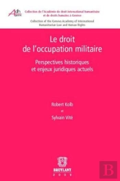 Le Droit De L'Occupation Militaire ; Perspectives Historiques Et Enjeux Juridiques Actuels