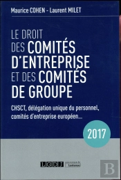 Le Droit Des Comités D'Entreprise Et Des Comités De Groupe (Édition 2017)
