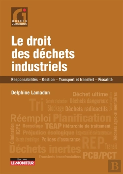 Bertrand.pt - Le Droit Des Déchets Industriels : Responsabilités - Gestion - Transport Et Transfert - Fiscalité