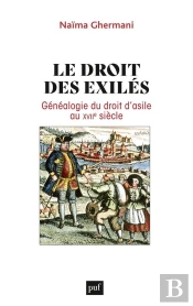 Le Droit Des Exilés : Généalogie Du Droit D'Asile Au Xviie Siècle