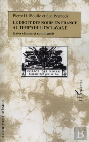 Le Droit Des Noirs En France Au Temps De L'Esclavage ; Textes Choisis Et Commentés