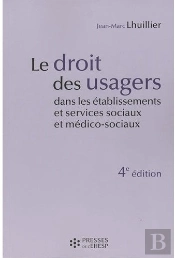 Le Droit Des Usagers Dans Les Établissements Et Services Sociaux Et Médico-Sociaux (4e Édition)