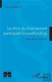 Le Droit Du Financement Participatif (Crowdfunding) : Deuxième Édition