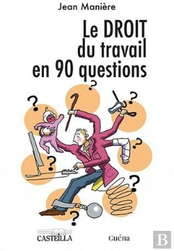 Bertrand.pt - Le Droit Du Travail En 90 Questions