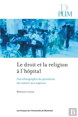 Bertrand.pt - Le Droit Et La Religion À L'Hôpital : Une Ethnographie Du Pluralisme Des Valeurs Aux Urgences