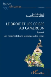 Le Droit Et Les Crises Au Cameroun - Vol02 - Les Manifestations Juridiques Des Crises