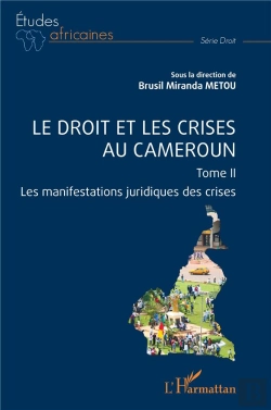 Bertrand.pt - Le Droit Et Les Crises Au Cameroun - Vol02 - Les Manifestations Juridiques Des Crises