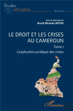 Bertrand.pt - Le Droit Et Les Crises Au Cameroun.Tome I - Vol01 - L'Explication Juridique Des Crises